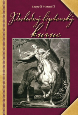 Leopold Moravčík: Posledný liptovský kuruc (2022)